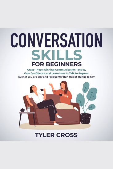 Conversation Skills for Beginners - Grasp These Winning Communication Tactics Gain Confidence and Learn How to Talk to Anyone Even if You are Shy and Frequently Run Out of Things to Say - cover