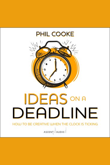Ideas on a Deadline - How to Be Creative When the Clock is Ticking - cover