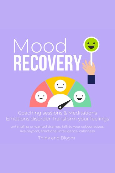 Mood Recovery Coaching sessions & Meditations Emotions disorder Transform your feelings - untangling unwanted dramas talk to your subconscious live beyond emotional intelligence calmness - cover