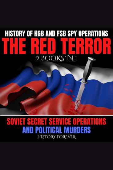 History Of KGB And FSB Spy Operations: The Red Terror 2 Books In 1 - Soviet Secret Service Operations And Political Murders - cover