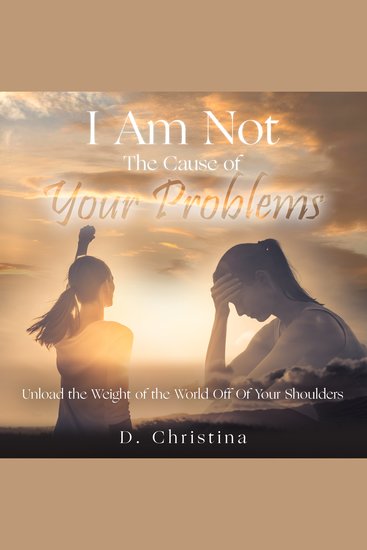 I Am Not The Cause Of Your Problems - Unload the Weight Of the World Off Of Your Shoulders - cover