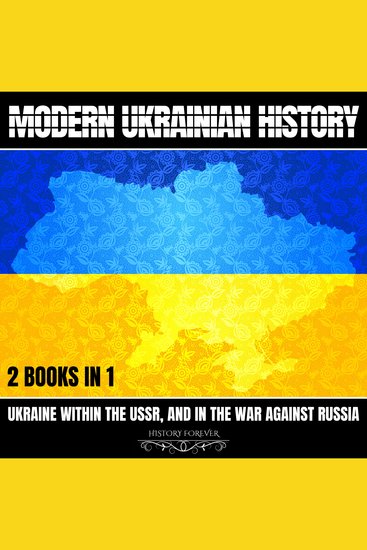 Modern Ukrainian History: 2 Books In 1 - Ukraine Within The Ussr And In The War Against Russia - cover
