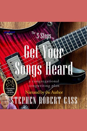 The 5 Steps to Get Your Songs Heard - A Congregational Songwriting Plan - cover