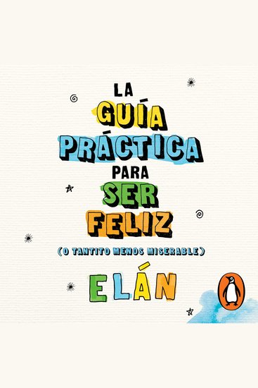 La guía práctica para ser feliz - (o tantito menos miserable) - cover