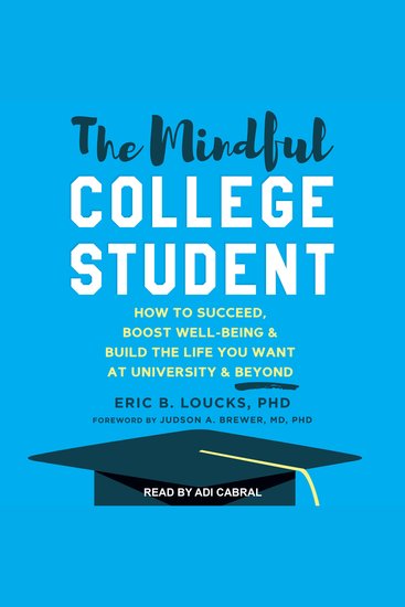 The Mindful College Student - How to Succeed Boost Well-Being & Build the Life You Want at University & Beyond - cover