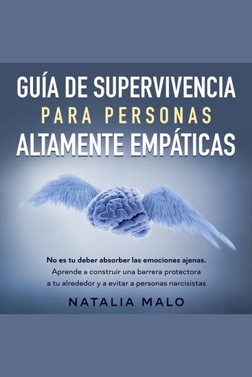 Guía de supervivencia para personas altamente empáticas - No es tu deber absorber las emociones ajenas Aprende a construir una barrera protectora a tu alrededor y a evitar a personas narcisistas - cover