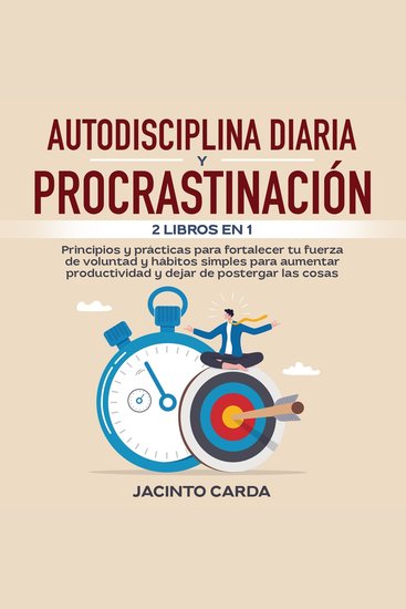 Autodisciplina diaria y procrastinación 2 libros en 1 - Principios y prácticas para fortalecer tu fuerza de voluntad y hábitos simples para aumentar productividad y dejar de postergar las cosas - cover
