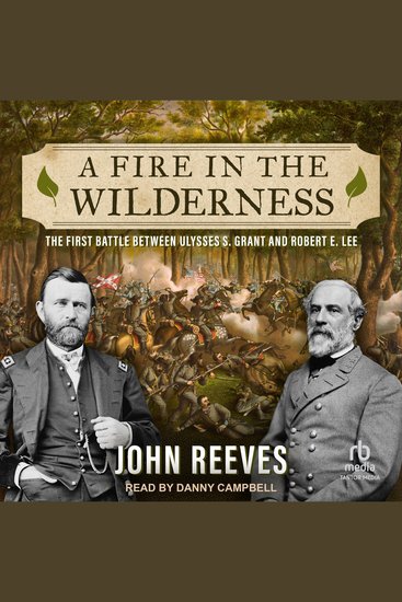 A Fire in the Wilderness - The First Battle Between Ulysses S Grant and Robert E Lee - cover