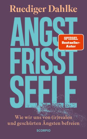 Angst frisst Seele - Wie wir uns von (ir)realen und geschürten Ängsten befreien - cover