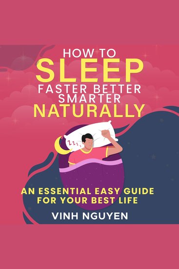 How to Sleep Faster Better Smarter Naturally - An Essential Easy Guide for Your Best Life - cover