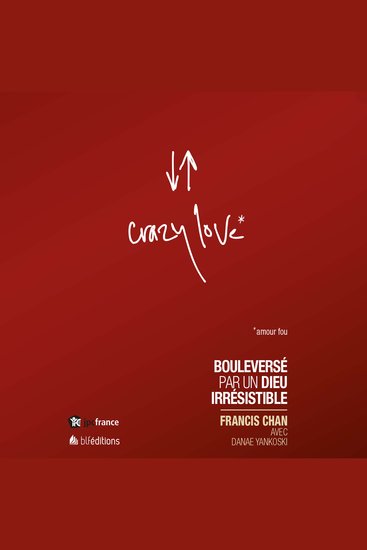 Crazy Love - Bouleversé par un Dieu irrésistible - cover