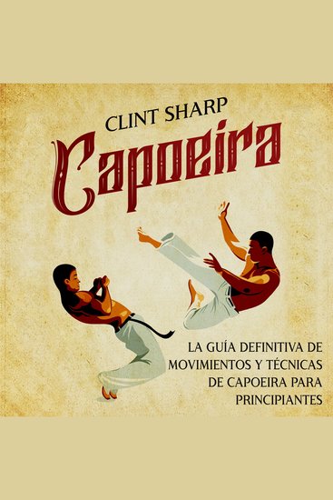 Capoeira: La guía definitiva de movimientos y técnicas de capoeira para principiantes - cover