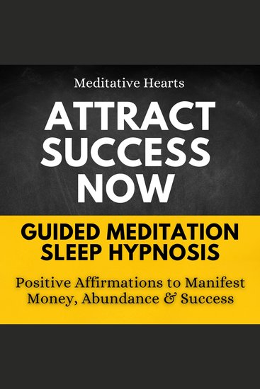 Attract Success Now Guided Meditation Sleep Hypnosis - Positive Affirmations To Manifest Money Abundance & Success - cover