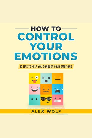 How to Control Your Emotions - 10 Tips to Help You Conquer Your Emotions - cover