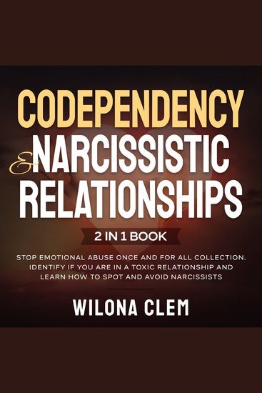 Codependency and Narcissistic Relationships 2 in 1 book - Stop Emotional Abuse Once and for All Collection Identify if You are in a Toxic Relationship and Learn How to Spot and Avoid Narcissists - cover