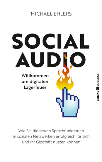 Social Audio - Willkommen am digitalen Lagerfeuer - Wie Sie die neuen Sprachfunktionen in sozialen Netzwerken erfolgreich für sich und Ihr Geschäft nutzen können - cover