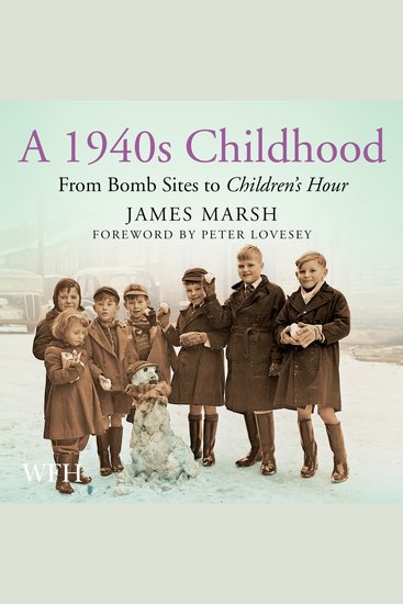 A 1940s Childhood - From Bomb Sites to Children's Hour - cover