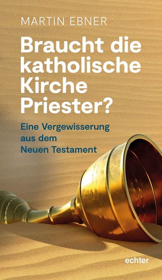 Braucht die Katholische Kirche Priester? - Eine Vergewisserung aus dem Neuen Testament - cover