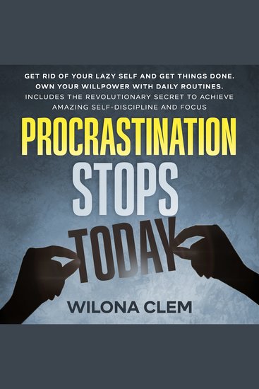 Procrastination Stops Today - Get Rid of Your Lazy Self and Get Things Done Own Your Willpower with Daily Routines Includes the Revolutionary Secret to Achieve Amazing self-discipline and focus - cover