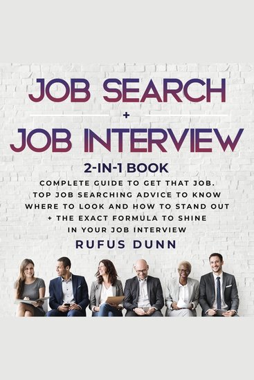 Job Search + Job Interview 2-in-1 Book - Complete Guide to get THAT job Top Job Searching Advice to Know Where to Look and How to Stand Out + The Exact Formula to Shine in your Job Interview - cover
