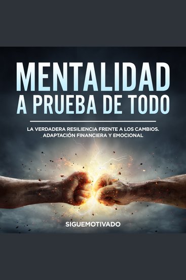 Mentalidad a prueba de todo - La verdadera resiliencia frente a los cambios Adaptación financiera y emocional - cover