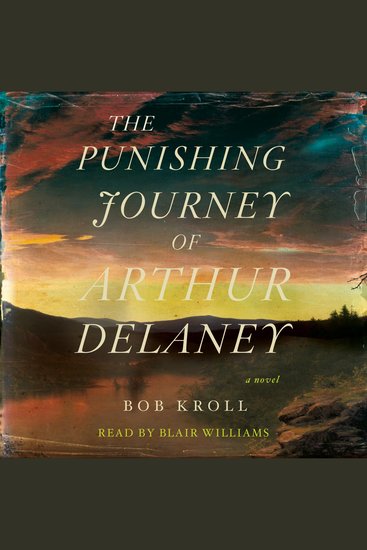 The Punishing Journey of Arthur Delaney - A Novel - cover