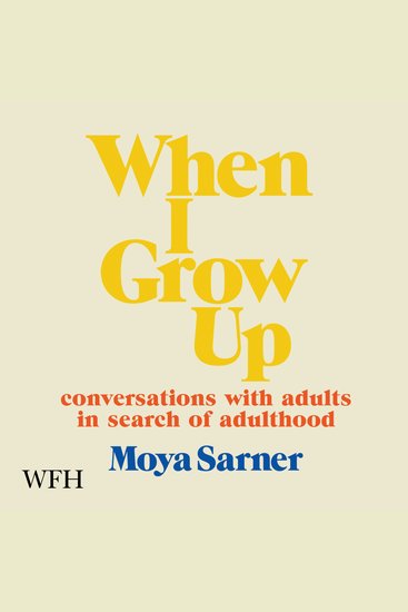 When I Grow Up - Coversations With Adults in Search of Adulthood - cover