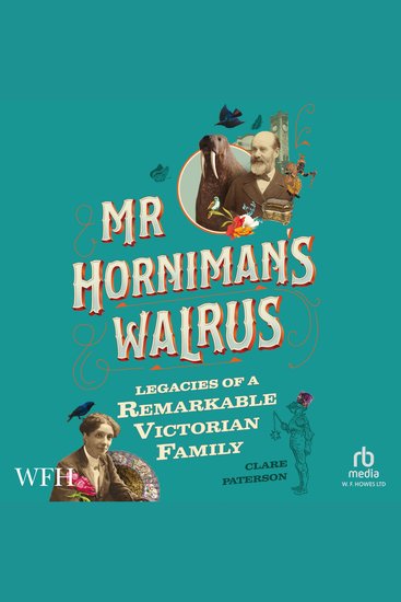 Mr Horniman's Walrus - Legacies of a Remarkable Victorian Family - cover