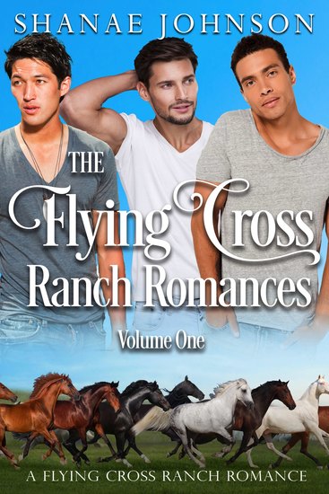 The Flying Cross Ranch Romances Volume One - A Sweet Second Chance Romance - cover