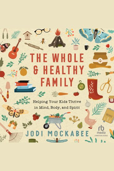 The Whole and Healthy Family - Helping Your Kids Thrive in Mind Body and Spirit - cover