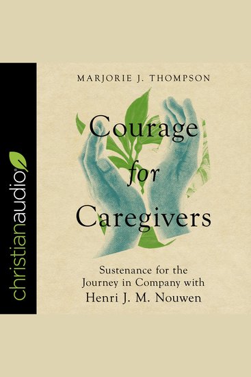 Courage for Caregivers - Sustenance for the Journey in Company with Henri J M Nouwen - cover