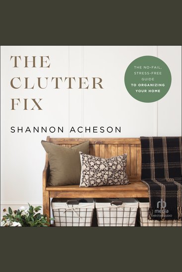 The Clutter Fix - The No-Fail Stress-Free Guide to Organizing Your Home - cover