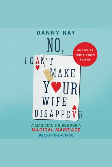 No I Can't Make Your Wife Disappear - A Magician’s Guide for a Magical Marriage - cover