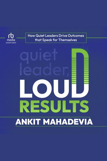 Quiet Leader Loud Results - How Quiet Leaders Drive Outcomes that Speak for Themselves - cover