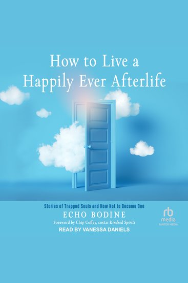 How to Live a Happily Ever Afterlife - Stories of Trapped Souls and How Not to Become One - cover