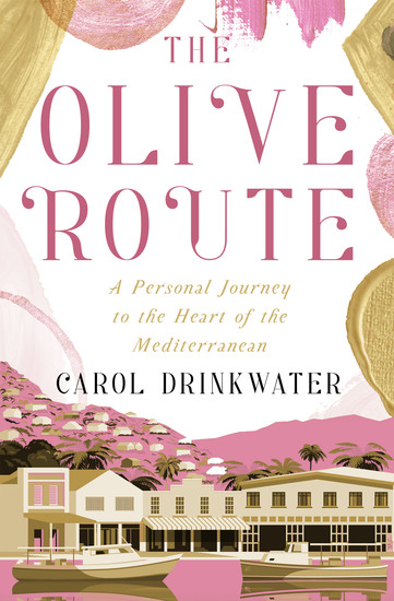 The Olive Route - A Personal Journey to the Heart of the Mediterranean - cover