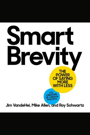 Smart Brevity - The Power of Saying More with Less - cover