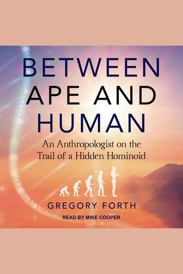 Between Ape and Human - An Anthropologist on the Trail of a Hidden Hominoid - cover