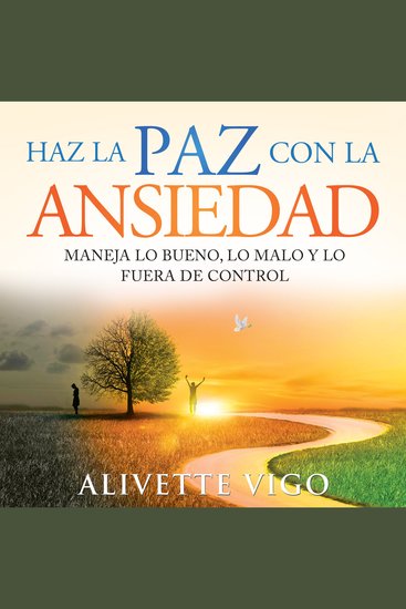 Haz La Paz Con La Ansiedad - Maneja lo bueno lo malo y lo fuera de control - cover