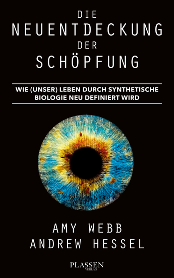 Die Neuentdeckung der Schöpfung - Wie (unser) Leben durch synthetische Biologie neu definiert wird - cover