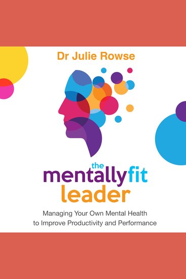 The Mentally Fit Leader - Managing Your Own Mental Health to Improve Productivity and Performance - cover
