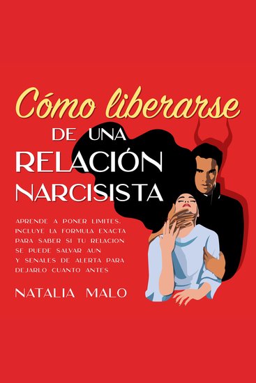 Cómo liberarse de una relación narcisista - Aprende a poner límites Incluye la fórmula exacta para saber si tu relación se puede salvar aún y señales de alerta para dejarlo cuánto antes - cover
