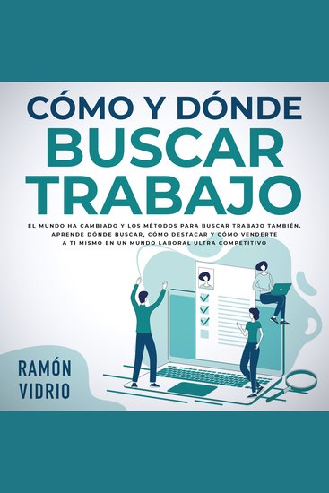 Cómo y dónde buscar trabajo - El mundo ha cambiado y los métodos para buscar trabajo también Aprende dónde buscar cómo destacar y cómo venderte a ti mismo en un mundo laboral ultra competitivo - cover