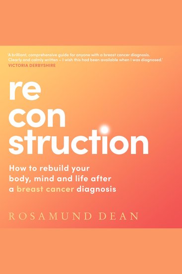 Reconstruction: How to rebuild your body mind and life after a breast cancer diagnosis - cover