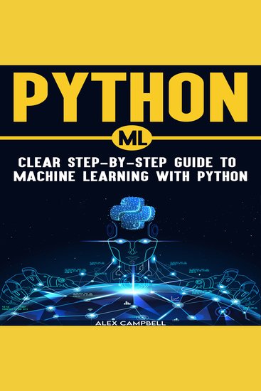 Python ML - Clear Step-by-Step Guide to Ma-chine Learning with Python - cover