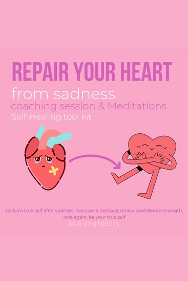 Repair your heart from sadness coaching session & Meditations Self-Healing tool kit - reclaim true self after sadness overcome betrayal renew confidence strength love again be your true self - cover