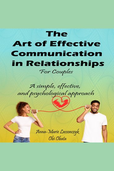 The Art Of Effective Communication In Relationships For Couples - A simple effective and psychological approach - cover