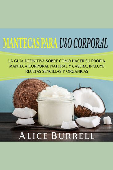 Mantecas para uso corporal: La guía definitiva sobre cómo hacer su propia manteca corporal natural y casera incluye recetas sencillas y orgánicas - cover