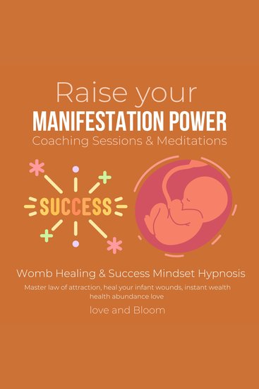 Raise your manifestation power Coaching Sessions & Meditations Womb Healing & Success Mindset Hypnosis - Master law of attraction heal your infant wounds instant wealth health abundance love - cover