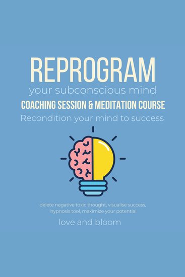 Reprogram your subconscious mind coaching session & meditation course Recondition your mind to success - delete negative toxic thought visualise success hypnosis tool maximize your potential - cover